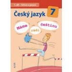 Český jazyk 7.r. Máme rádi češtinu - Učivo o jazyce – Hledejceny.cz