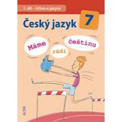 Český jazyk 7.r. Máme rádi češtinu - Učivo o jazyce – Hledejceny.cz