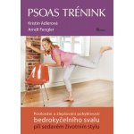 Psoas trénink - Posilování a zlepšování pohyblivosti bedrokyčelního svalu při sedavém životním stylu - Kristin Adlerová