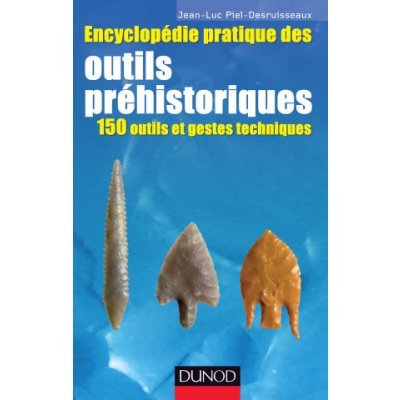 Encyclopédie pratique des Outils préhistoriques - 150 outils et gestes techniques – Hledejceny.cz