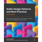Kotlin Design Patterns and Best Practices - Second Edition: Build scalable applications using traditional, reactive, and concurrent design patterns in Soshin AlexeyPaperback – Hledejceny.cz