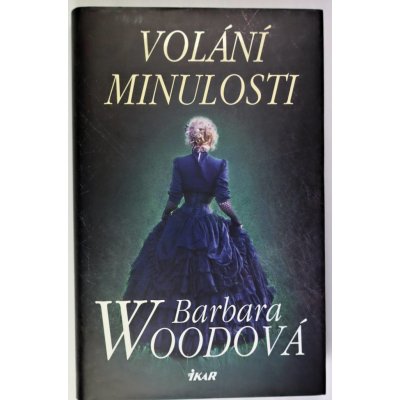 Volání minulosti - Barbara Woodová – Hledejceny.cz