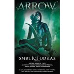 Arrow 3: Smrtící odkaz - James R. Tuck – Hledejceny.cz