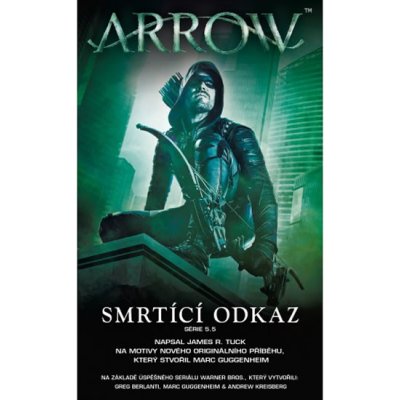 Arrow 3: Smrtící odkaz - James R. Tuck – Hledejceny.cz