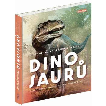 Velký obrazový průvodce světem dinosaurů - Cristina Banfi, Diego Mattarelli, Emanuela Pagliari, Bianco Tangerine Ilustrátor