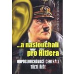 ...a naslouchali pro Hitlera Odposlouchávací centrály Třetí říše Gellermann Günther W. – Hledejceny.cz