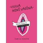 Vulva není vagína - Průvodce nejen ženským klínem - Kamila Žižková – Zboží Mobilmania