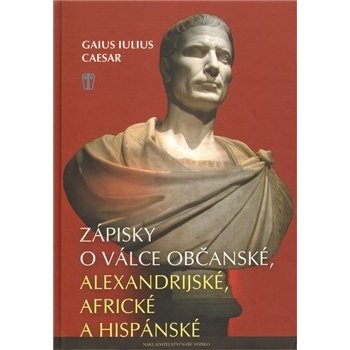 Zápisky o válce občanské, alexandrijské, africké a hispánské - Caesar Gaius Iulius