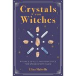 Crystals for Witches: Rituals, Spells, and Practices for Stone Spirit Magic Mabelle ElizaPaperback – Sleviste.cz