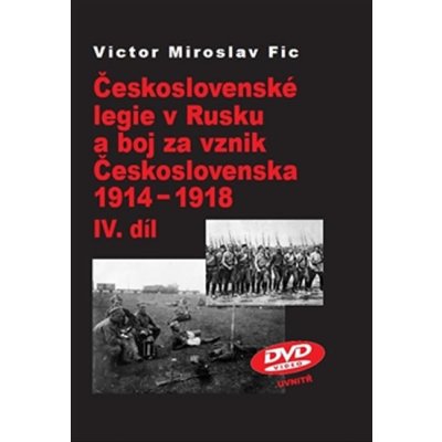 Fic Victor Miroslav: Československé legie v Rusku a boj za vznik Československa 1914-1918 IV.díl Kniha2