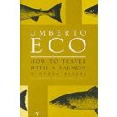 HOW TO TRAVEL WITH SALMON: AND OTHER ESSAYS - ECO, U.