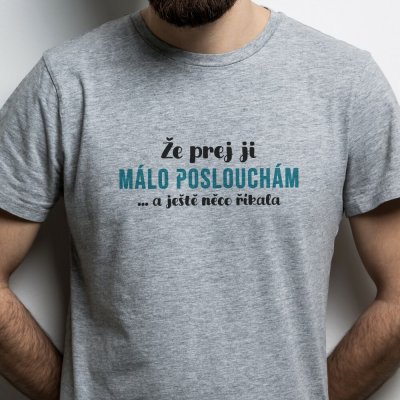 Pánské tričko Že prej ji málo poslouchám ... a ještě něco říkala šedá potisk: černo Tyrkysová – Hledejceny.cz