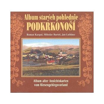 Album starých pohlednic - Podkrkonoší - Miloslav Bartoš