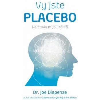 Jste placebo Na stavu mysli záleží - Joe Dispenza