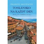 Toskánsko na každý den Frances Mayesová – Hledejceny.cz