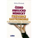 Česko-anglicko-německý průvodce gastronomií a restauračním provozem - Mirko Křivánek – Hledejceny.cz