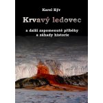 Kýr Karel - Krvavý ledovec -- a další zapomenuté příběhy a záhady historie – Hledejceny.cz