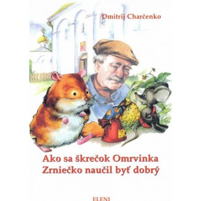 Ako sa škrečok Omrvinka Zrniečko naučil byť dobrý Dmitrij Charčenko – Zboží Mobilmania