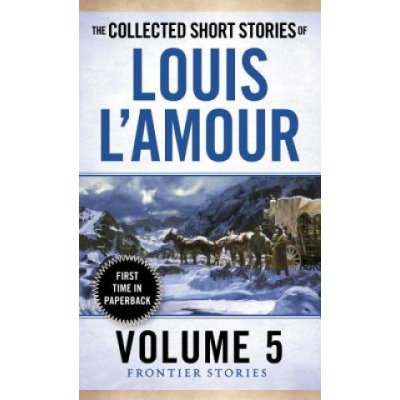 The Collected Short Stories of Louis l'Amour, Volume 5: Frontier Stories - (L'Amour Louis)(Mass Market Paperbound) – Hledejceny.cz