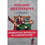 Poslední aristokratka - Evžen Boček – Hledejceny.cz