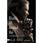 Blues All Around Me: The Autobiography of B. B. King King B. B.Paperback – Hledejceny.cz