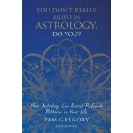 You Don't Really Believe in Astrology, Do You?: How Astrology Can Reveal Profound Patterns in Your Life Gregory PamPaperback – Hledejceny.cz