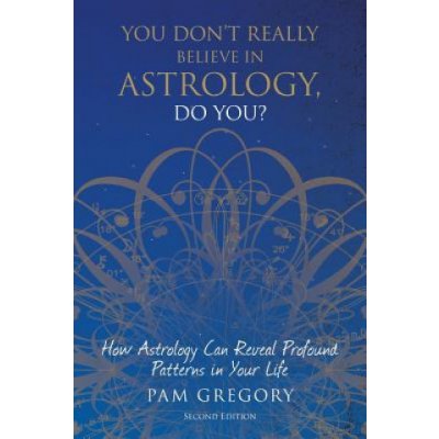 You Don't Really Believe in Astrology, Do You?: How Astrology Can Reveal Profound Patterns in Your Life Gregory PamPaperback – Hledejceny.cz