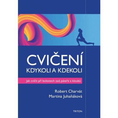 Cvičení kdykoli a kdekoli - Jak cvičit při boletech zad, páteře a kloubů - Robert Charvát