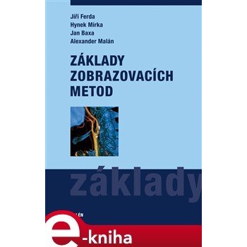 Základy zobrazovacích metod - Jiří Ferda, Hynek Mírka, Jan Baxa, Alexander Malán