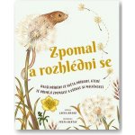 Zpomal a rozhlédni se - Další příběhy ze světa přírody, které tě přimějí zpomalit a všímat si maličkostí - Brand Laura – Hledejceny.cz