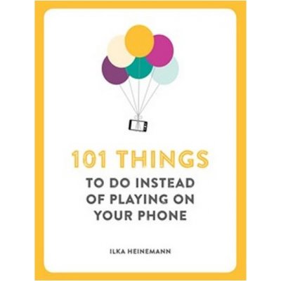 101 Things to do instead of playing on your phone – Heinemann Ilka – Hledejceny.cz