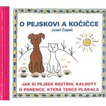 O PEJSKOVI AKOČIČCE JAK SI PEJSEK ROZTRHL KALHOTY O PANENCE - Josef Čapek – Hledejceny.cz