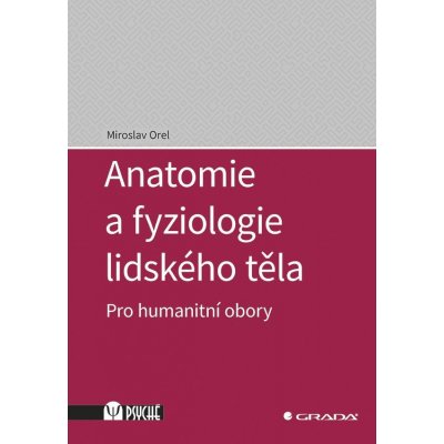 Anatomie a fyziologie lidského těla: Pro humanitní obory - Miroslav Orel – Zbozi.Blesk.cz