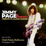 Jimmy Page & Friends - Tribute To Alexis Korner, Live At The Club Palais Ballroom, Nottingham 1984 CD – Hledejceny.cz