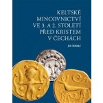 Militký, Jiří - Keltské mincovnictví ve 3. a 2. století před Kristem v Čechách – Hledejceny.cz