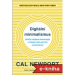 Digitální minimalismus: Zkroťte návykové technologie a získejte zpět svůj čas a koncentraci - Cal Newport – Hledejceny.cz