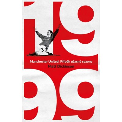 Manchester United – 1999. Příběh úžasné sezony - Matt Dickinson – Zbozi.Blesk.cz