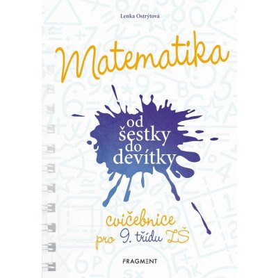 Matematika od šestky do devítky - Cvičebnice pro 9. třídu ZŠ - Ostrýtová Lenka – Hledejceny.cz