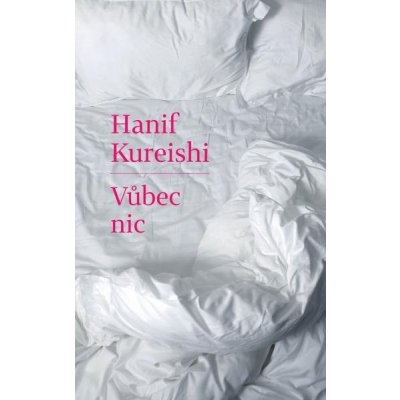 Vůbec nic - Kureishi Hanif – Sleviste.cz