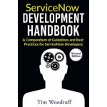 ServiceNow Development Handbook - Second Edition: A compendium of pro-tips, guidelines, and best practices for ServiceNow developers – Hledejceny.cz