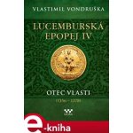 Lucemburská epopej IV - Otec vlasti 1356-1378 - Vlastimil Vondruška – Zboží Dáma