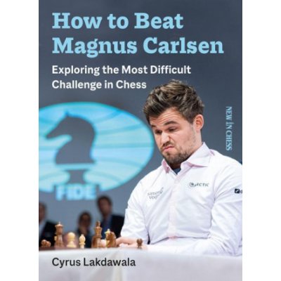 How to Beat Magnus Carlsen: Exploring the Most Difficult Challenge in Chess Lakdawala CyrusPaperback