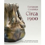 European Ceramics Circa 1900 - Martin Eidelberg, Dr. Johnathan Clancy – Hledejceny.cz
