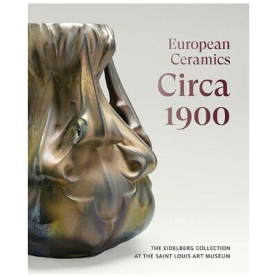 European Ceramics Circa 1900 - Martin Eidelberg, Dr. Johnathan Clancy – Hledejceny.cz