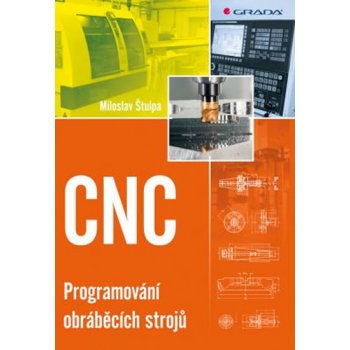 CNC Programování obráběcích strojů Miloslav Štulpa