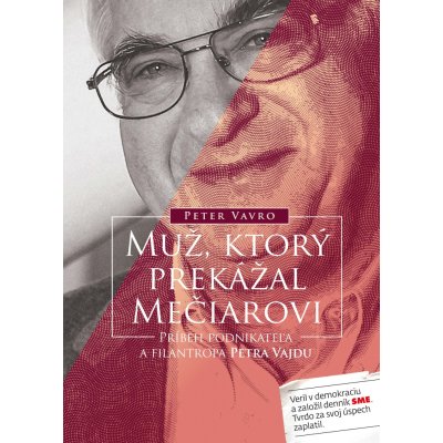 Muž, ktorý prekážal Mečiarovi - Peter Vavro – Hledejceny.cz
