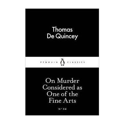 De Quincey Thomas - On Murder Considered as One of the Fine Arts Little Black Classics