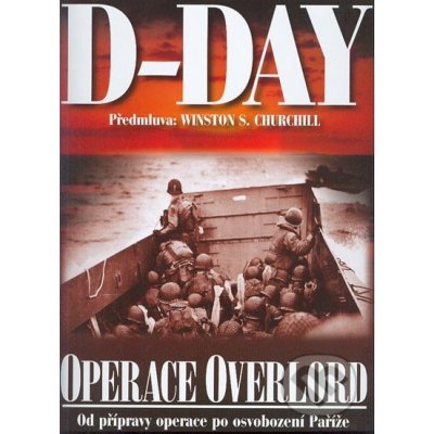 D-Day Operace Overlord Od přípravy operace po osvobození Paříže kolektiv – Zboží Mobilmania