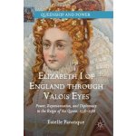Elizabethof England through Valois Eyes – Hledejceny.cz