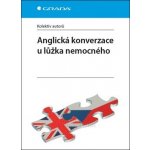 ANGLICKÁ KONVERZACE U LŮŽKA NEMOCNÉHO - kolektiv – Hledejceny.cz